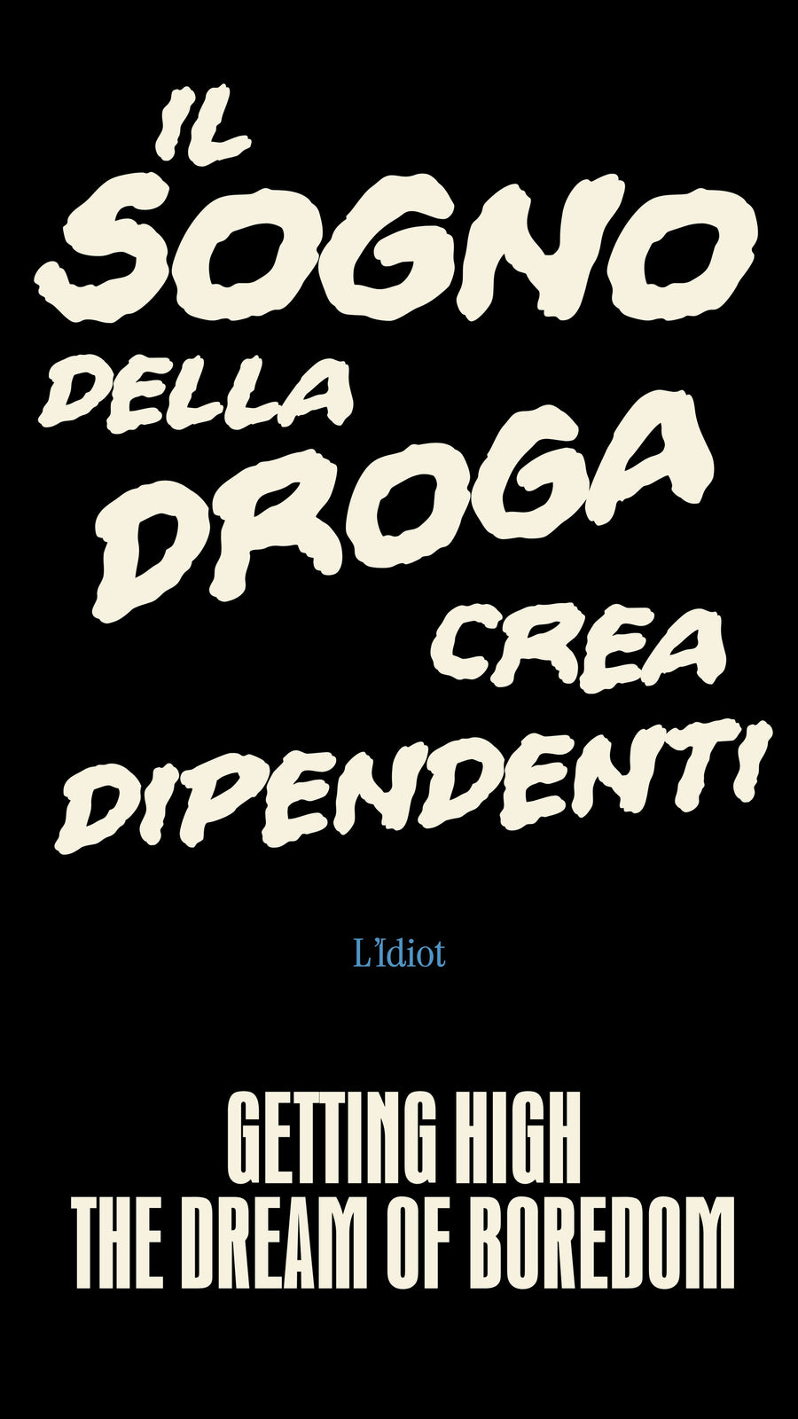 Il sogno della ragione crea mostri, il sogno della noia crea dipendenti.